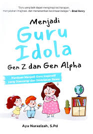 Menjadi Guru Idola Gen Z dan Gen Alpha